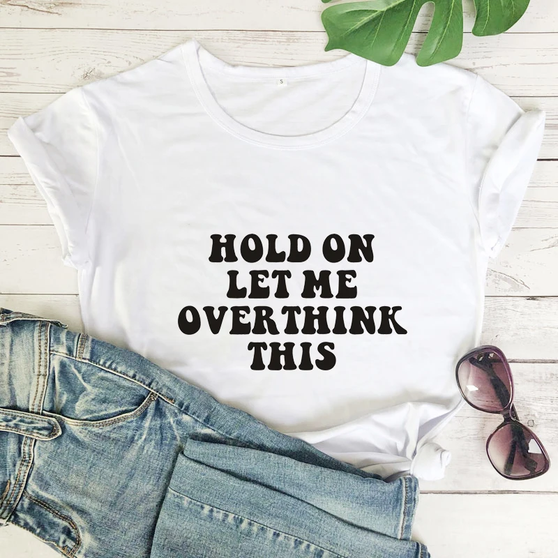 

hold on let me overthink this tshirt funny women short sleeve graphic grunger tee shirt