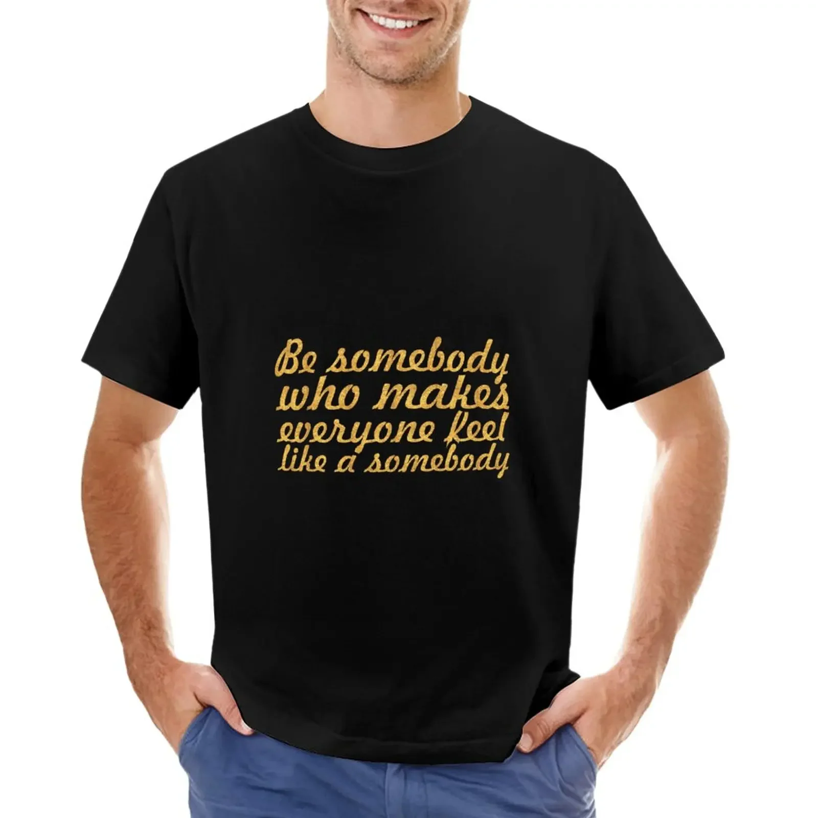 

Be somebody who... Inspirational Quote T-Shirt plain blanks Men's cotton t-shirt