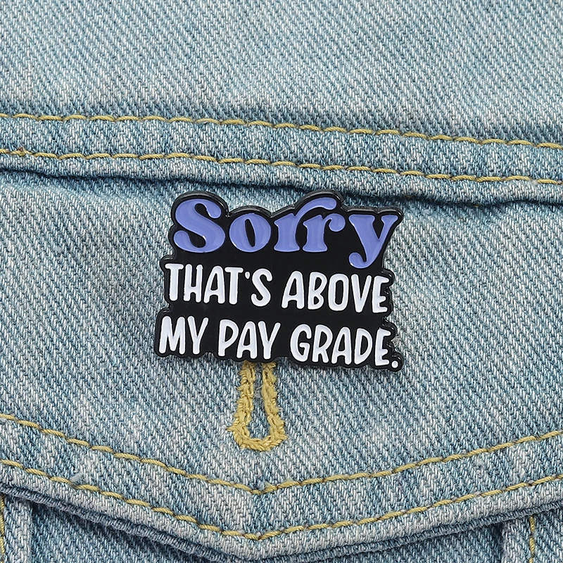 Sorry That's Above My Pay Grade Emaille-Anstecknadel, lustiges Zitat, Büro-Witz, Metall-Brosche, Rucksack-Revers-Abzeichen, Schmuck, Geschenk für Freunde – Detail 3