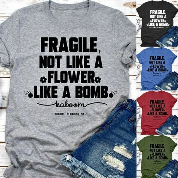 

Fragile Not Like A Flower Like A Bomb Letter Print T Shirt Women Short Sleeve O Neck Loose Tshirt Summer Women Tee Shirt Tops