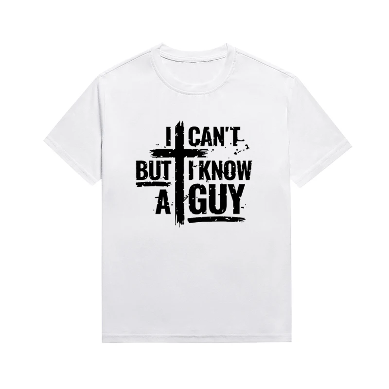 

I Can't But I Know A Guy Slogan Tee Christian Streetwear Harajuku Top Casual Unisex T-shirt Custom Tops