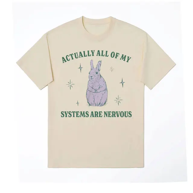 Actually All of My Systems Are Nervous Funny Mental Health T Shirt for Men Women Vintage Fashion 100% Cotton Meme T-shirts Tops 1