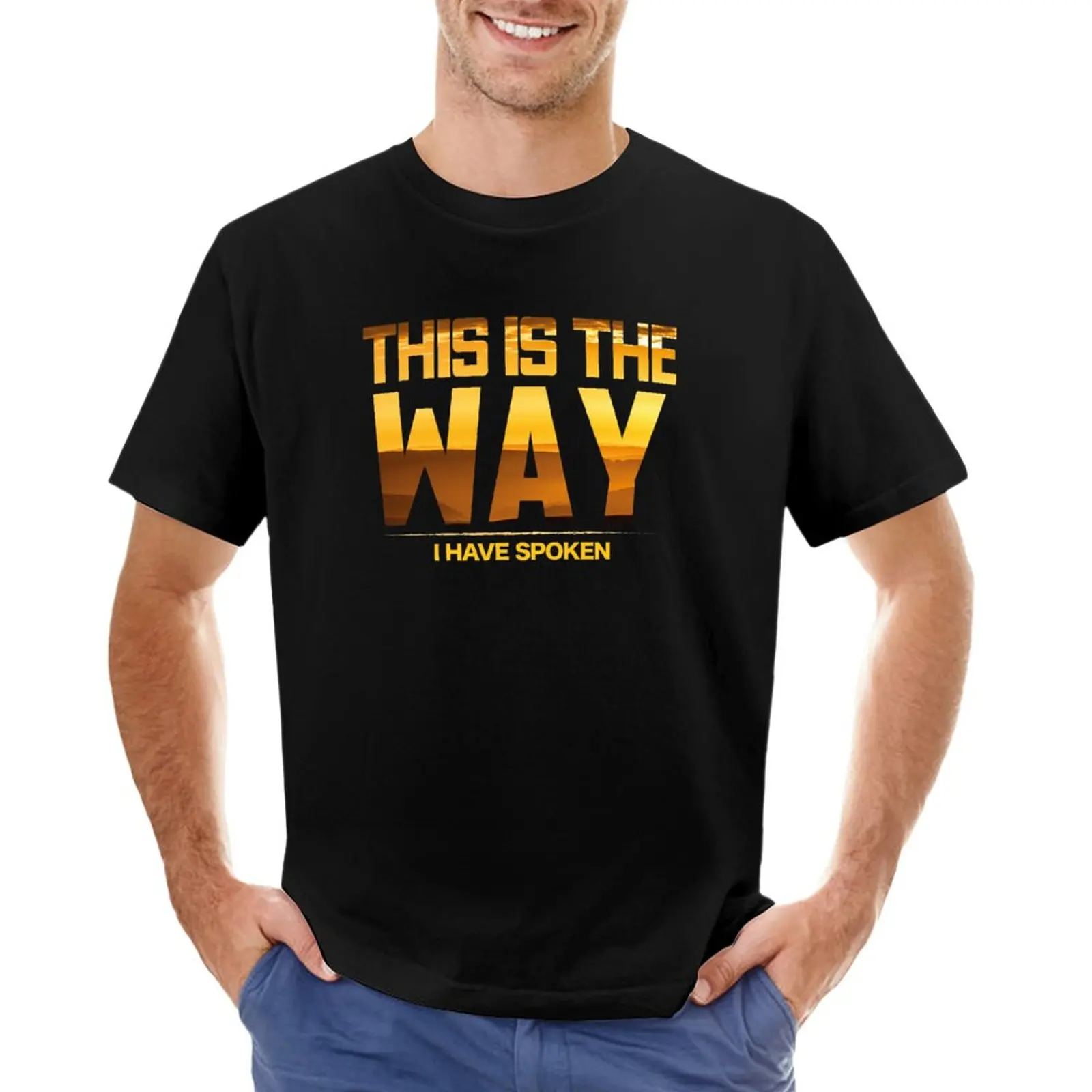 

This is the Way I Have Spoken Space Western Great Gift T-Shirt graphic t shirts custom t shirts mens graphic t-shirts hip hop