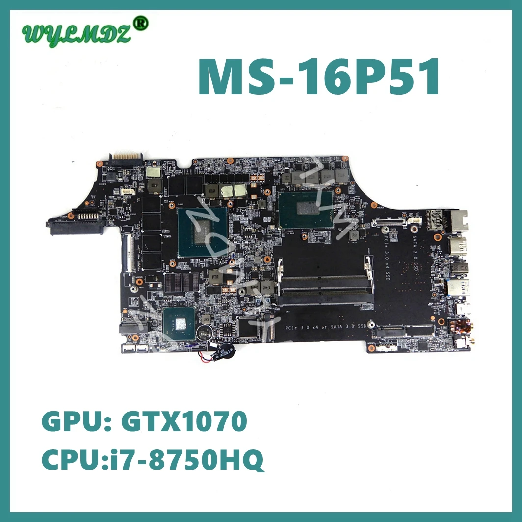 

MS-16P51 With i7-8750HQ CPU GTX1070M-V8G Mainboard FOR MSI GL63 GE63 GE73 GL73 WE73 GP73 WE63 GP63 Laptop Motherboard Used