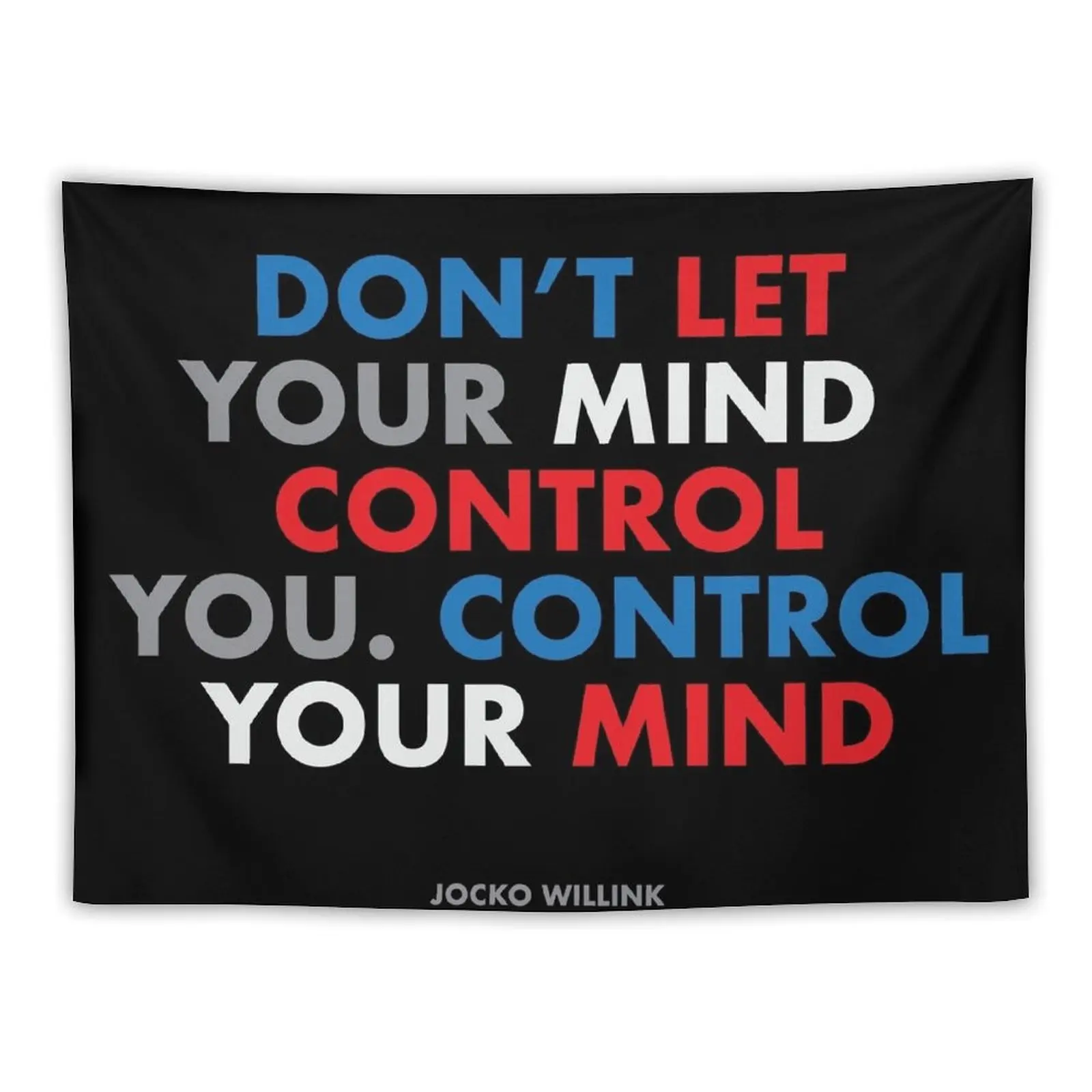 

Don't let your mind control you. Control your mind. Jocko Willink Tapestry Room Decorations Decoration Bedroom Tapestry