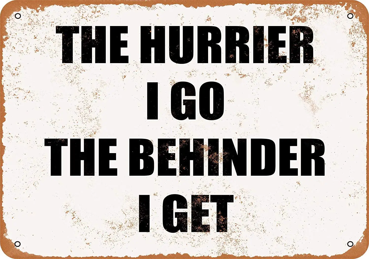 

Винтажный металлический знак 8x12-The Hurrier I GO, The beрандер I GET