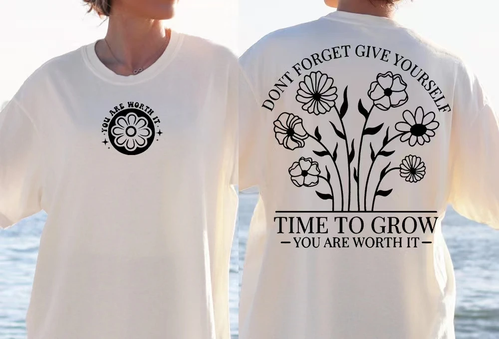 

Dont Forget Give Yourself Time You Grow You Are Worth It Slogan Women T-shirt New Hot Sale Stylish Summer Casual Female Shirt