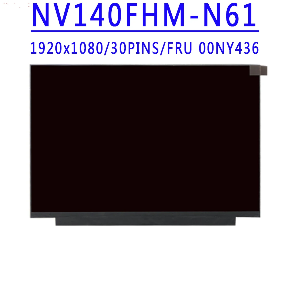 

FRU 00NY436 NV140FHM-N61 V8.0 NV140FHM N61 14.0 inch 1920x1080 IPS FHD 30PINS EDP 72% NTSC 60HZ LCD Screen For Lenovo X1C