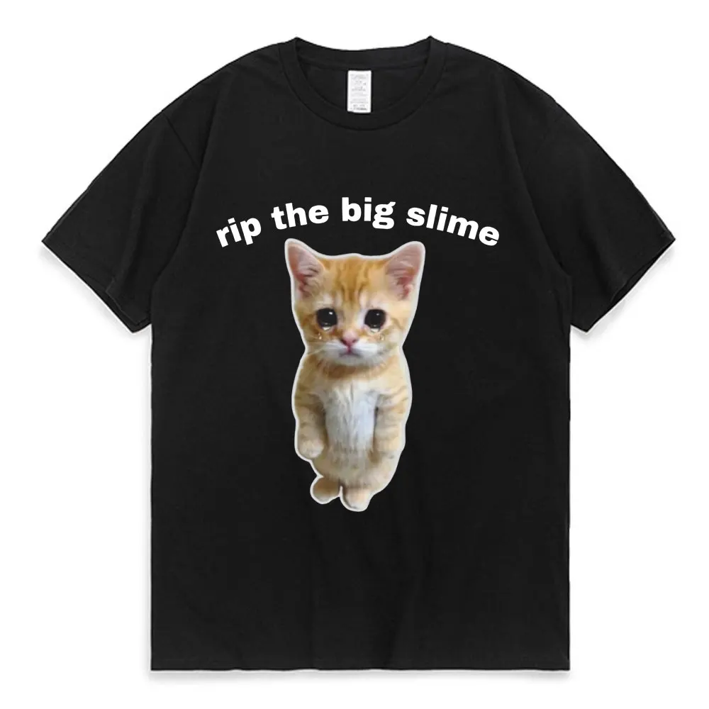 

Funny RIP The BIG SLIME Graphic T Shirts Men Women's Crying Cat Meme Unisex Tee Shirts Tops Fashion Casual Short Sleeve T-shirts