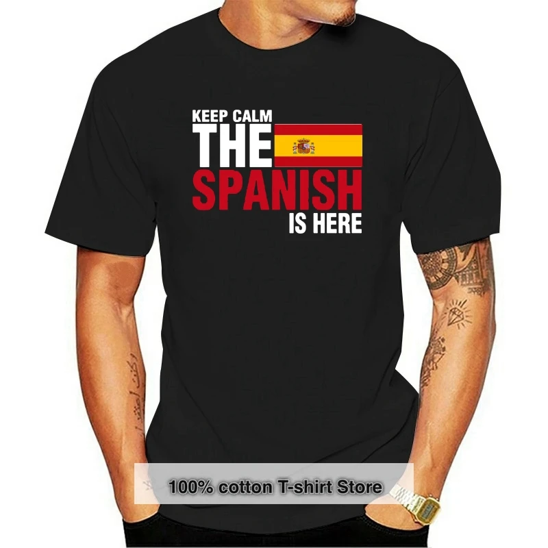 

Keep Calm Fear The Spanish Is Here Nice Shirt For Guys 2020 Best Man T-Shirt 9 Colors Mens Short Sleeve Round Neck Tee Shirt