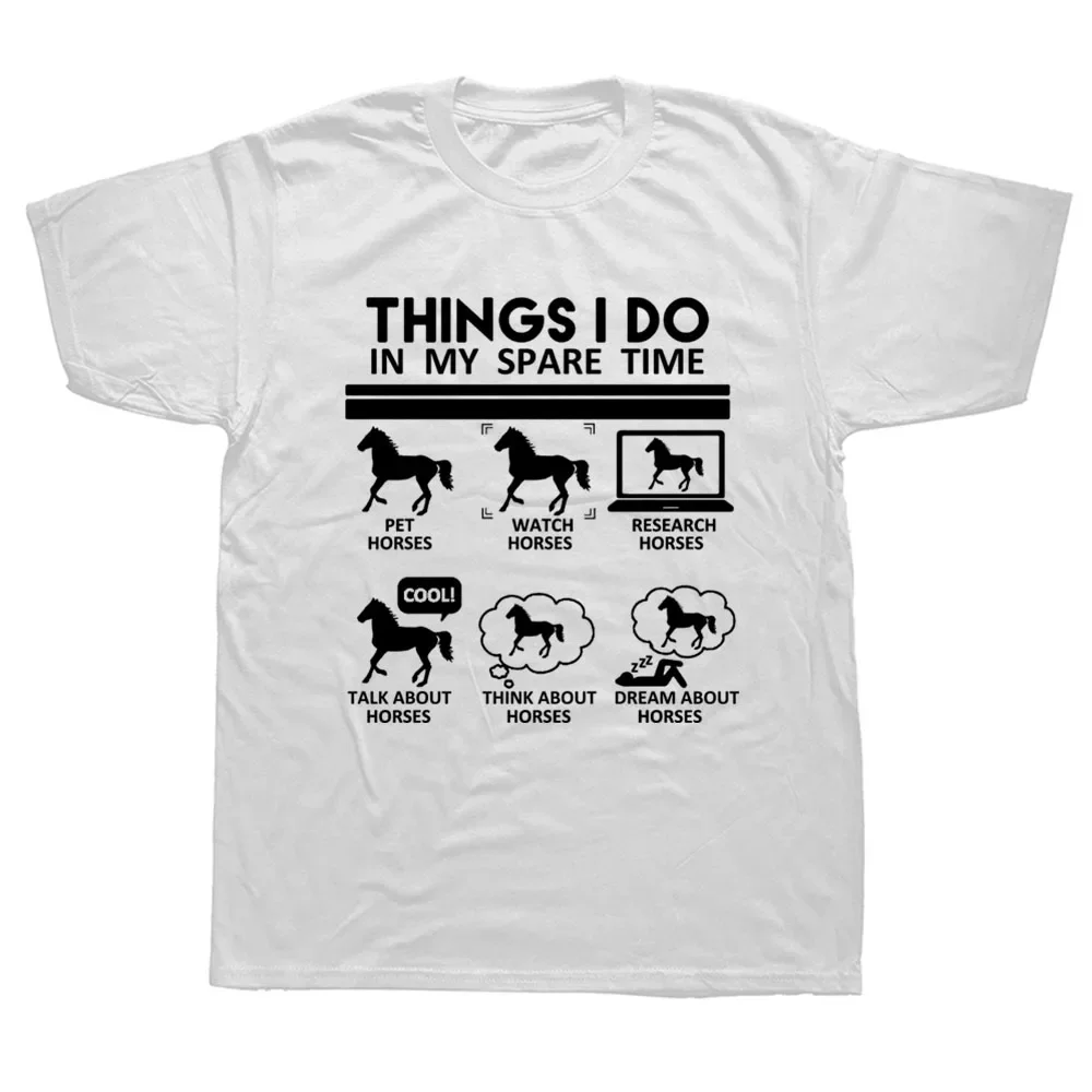 

Funny Things I Do In My Spare Time Horse Lover T Shirts Graphic Fashion New Cotton Short Sleeve O-Neck Harajuku T-shirt 64251