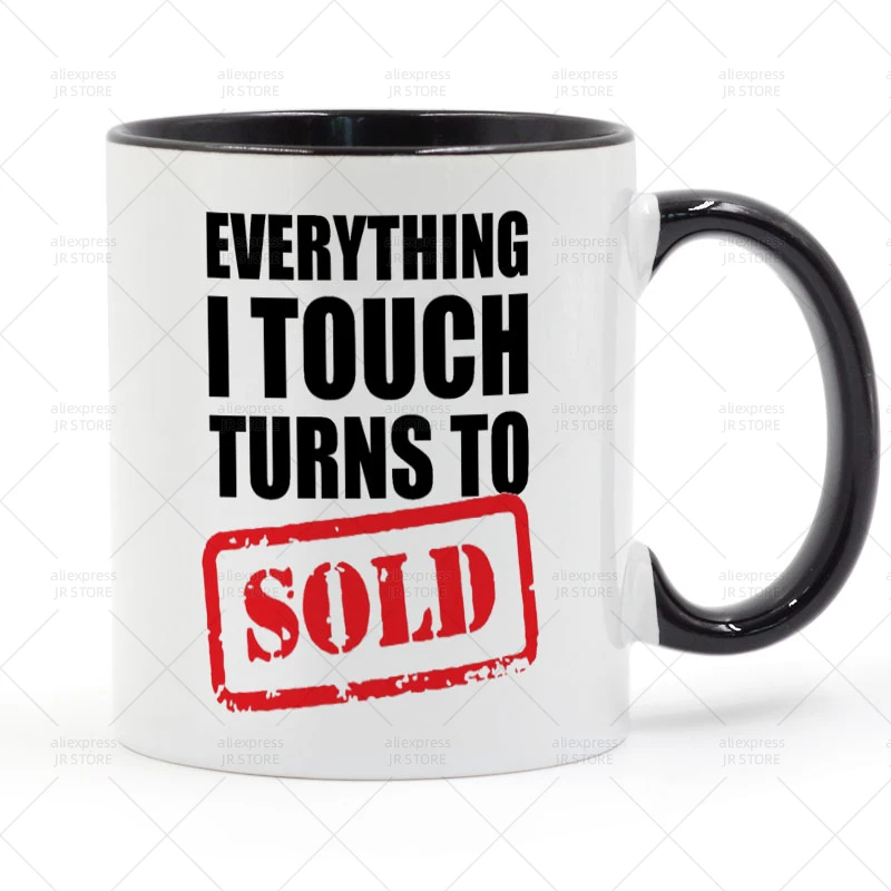 

Everything I Touch Turns to Sold Mug Ceramic Cup Gifts 11oz