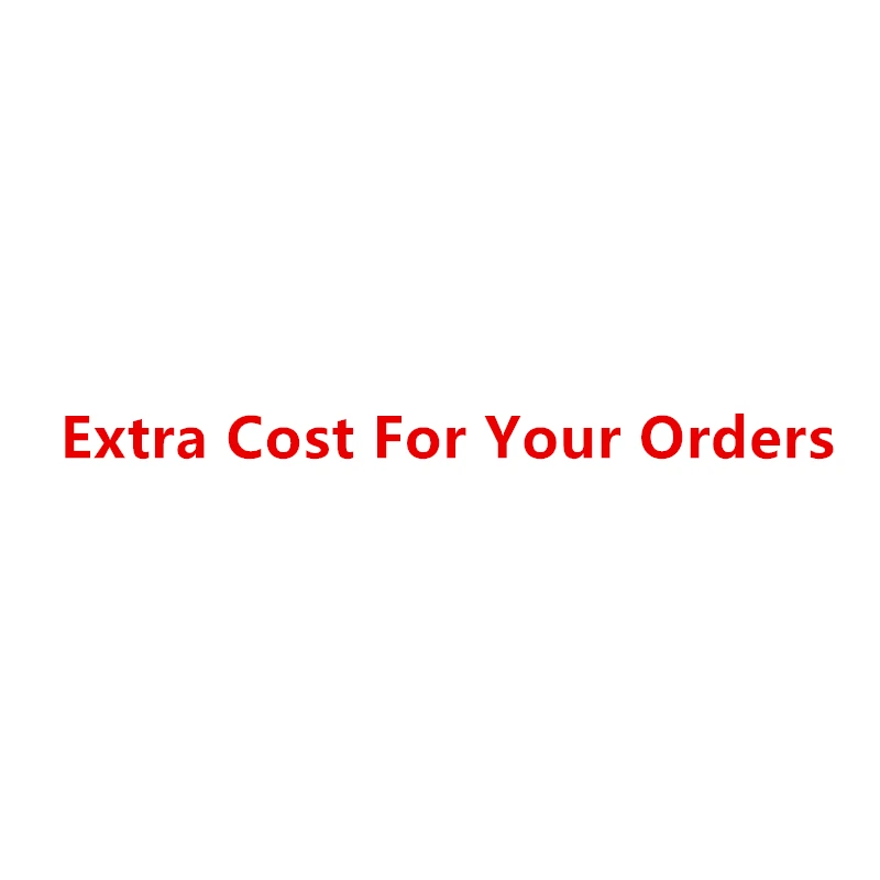 

Extra Cost For Your Orders