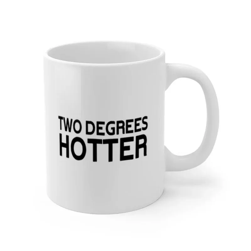 

Two Degrees Hotter Mug Ceramic Cup Gifts 11oz