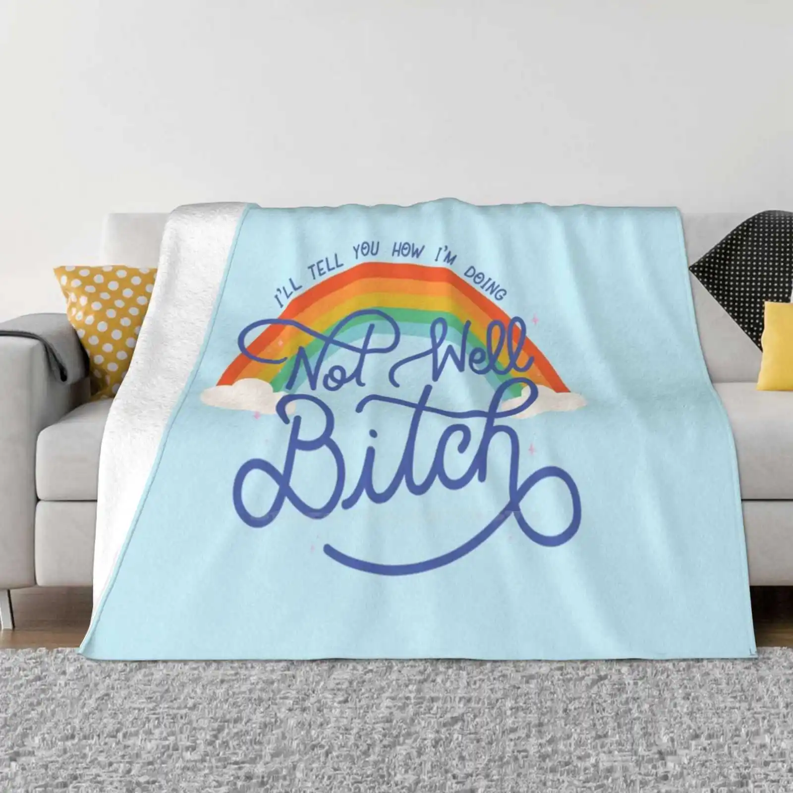 

Not Well-Rainbow Creative Design Comfortable Warm Flannel Blanket Not Well Dorinda Ramona Bravo Fan Sonja Countess Rhony Quote