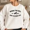 Where The Hell Have You Been Loca Sweatshirt Twilight Pullovers Unisex Long Sleeve Crewneck Sweatshirts Women Graphic Hoodies 5