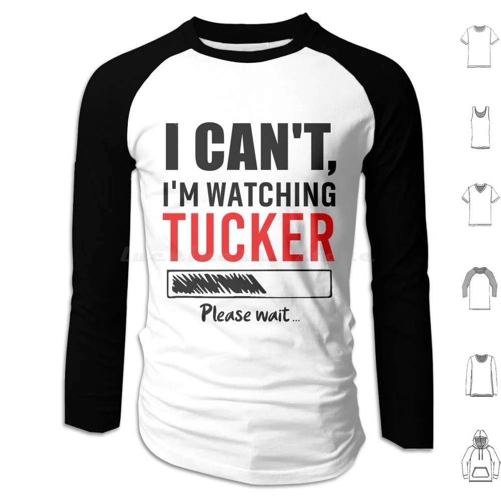 

I Can’T Watching Tucker Please Wait Funny Hoodies Long Sleeve I Can T Watching Tucker Please Wait Funny