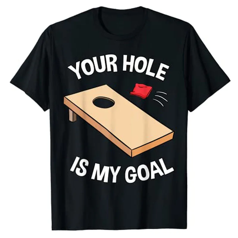 

Your Hole Is My Goal Cornhole Team Bean Bag Lover T-Shirt Humor Funny Graphic Tee Tops Women Men Clothing Short Sleeve Outifts