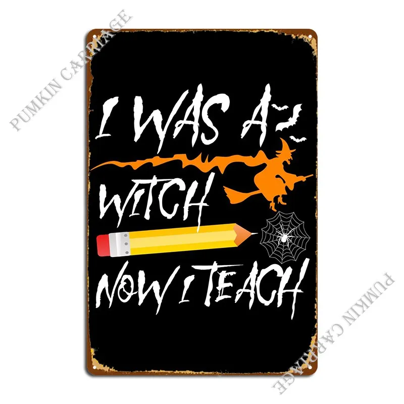 Witch Now Teach Metal Sign Garage Club Decoration Design Living Room Tin Sign Poster
