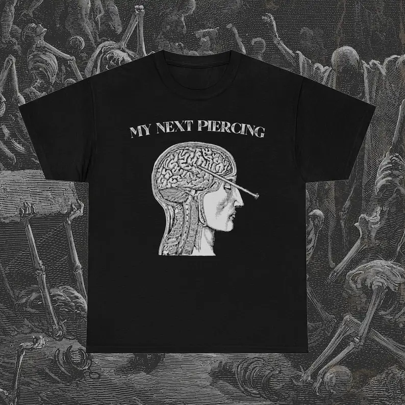 

My Next Piercing Shirt - Funny Lobotomy Psych Ward Dark Humor
