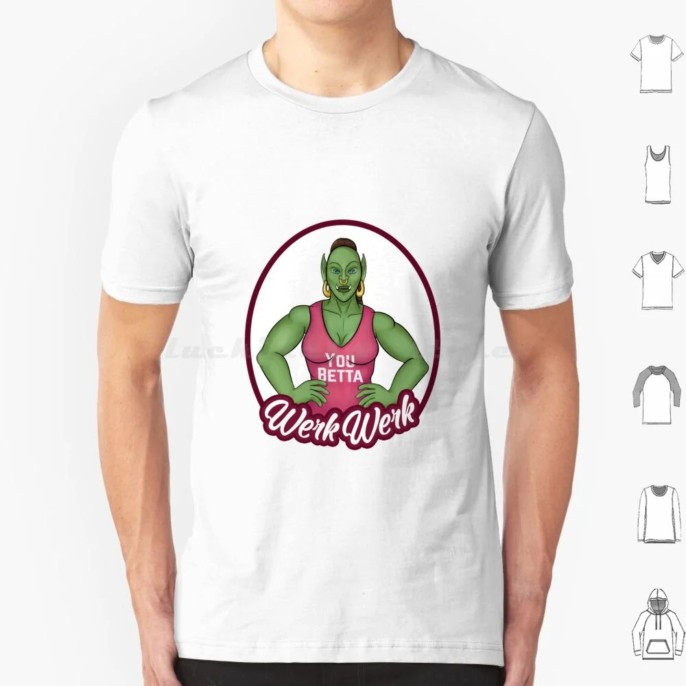 (You Betta ) Werk Werk T Shirt 6Xl Cotton Cool Tee Werk Workout Orc Wow Drag Female Orc Zug Zug Razwick