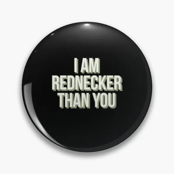 

I Am Redneker Than You Soft Button Pin Funny Badge Women Jewelry Creative Brooch Cute Gift Cartoon Fashion Decor Collar Metal