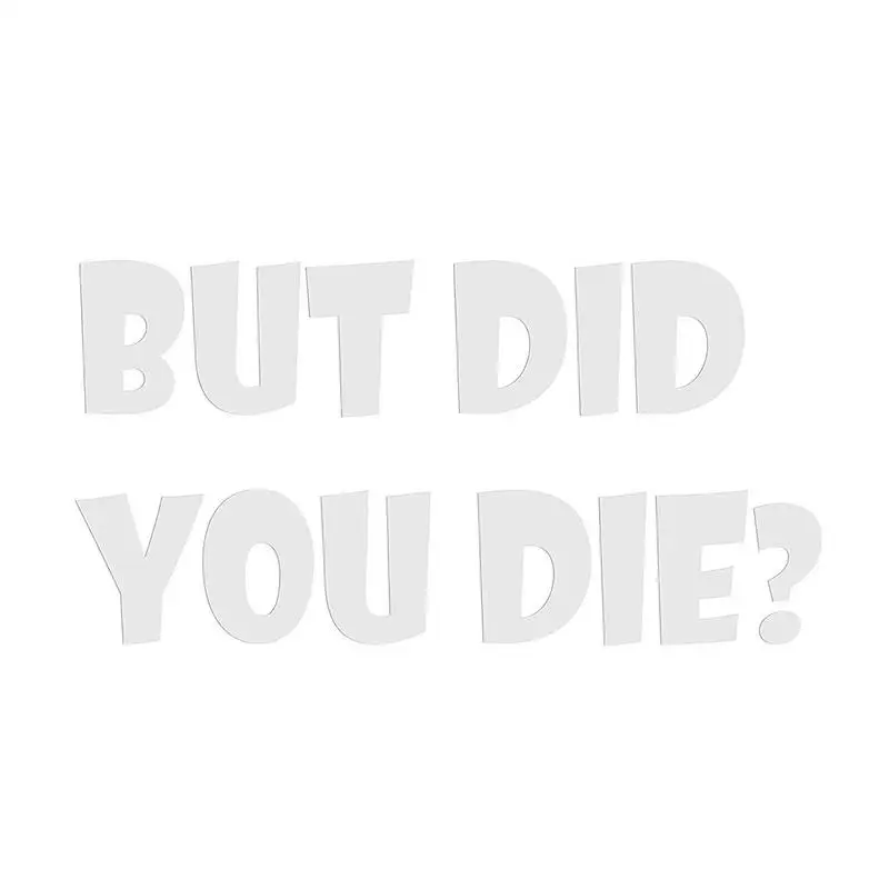 

But Did You Die Sticker Funny Bumper Stickers Car Bumper Stickers Window Decals For Car Truck Window Wall Laptop And Any Smooth