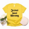 Jesus Was Wrong Short Sleeve Unisex T Shirt Little Miss Sunshine Tshirt Short Sleeve Graphic Tee Men Women Harajuku Casual Tops 1