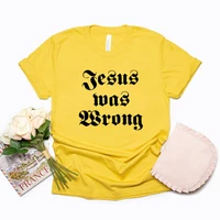 Jesus Was Wrong Short Sleeve Unisex T Shirt Little Miss Sunshine Tshirt Short Sleeve Graphic Tee Men Women Harajuku Casual Tops 1