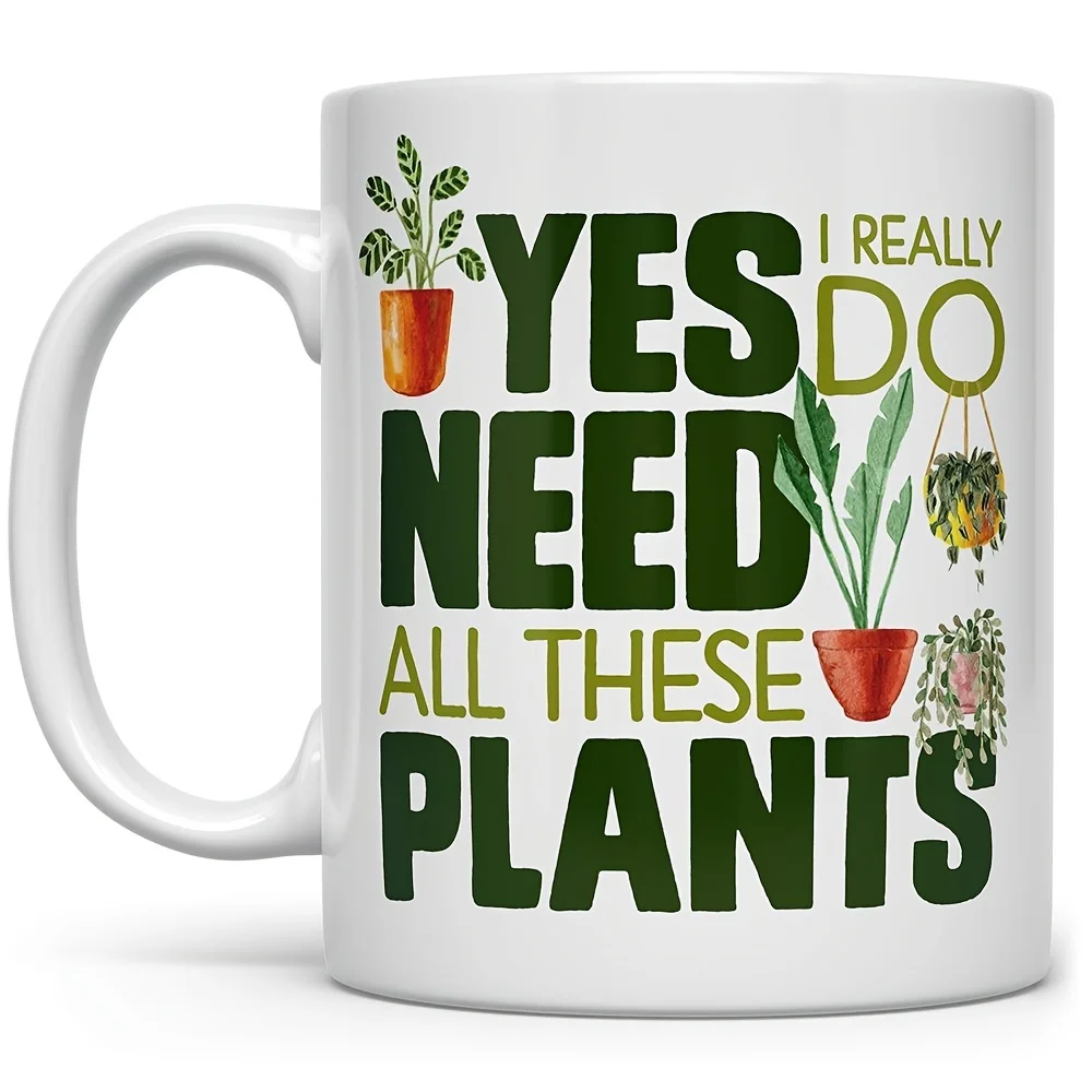 

11oz Plant Lover Coffee Mugs, Houseplant Tea Cup, Yes I Ready Do Need All These Plants, Ceramic Mug, Teacher Appreciation Gifts