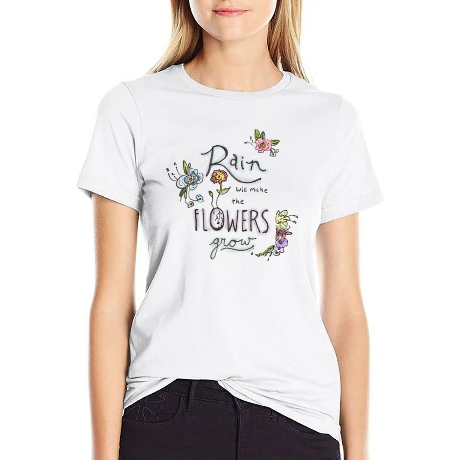 

Rain Will Make The Flowers Grow T-shirt funny anime clothes oversized workout shirts for Women