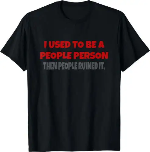 

I Used To Be A People Person Funny T-Shirt Black 4X-Large