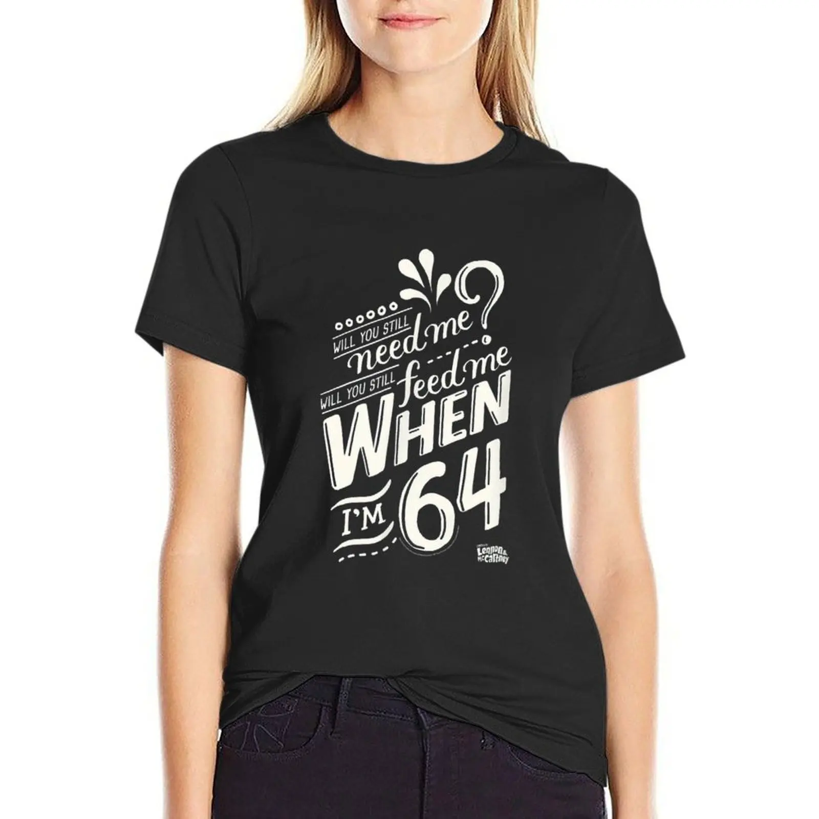 Will you still need me when i'm 64, 64th birthday you, still, need, me, feed, when, im, 64, years T-Shirt
