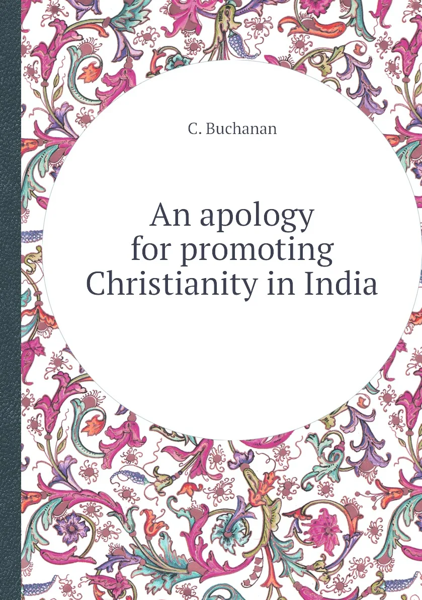 Книга An apology for promoting Christianity in India. C. Buchanan |