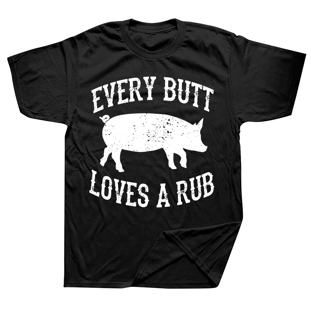 

Novelty Every Butt Loves A Rub Awesome Meat Smoker BBQ T Shirts Streetwear Short Sleeve Birthday Gifts Summer Style T-shirt Men