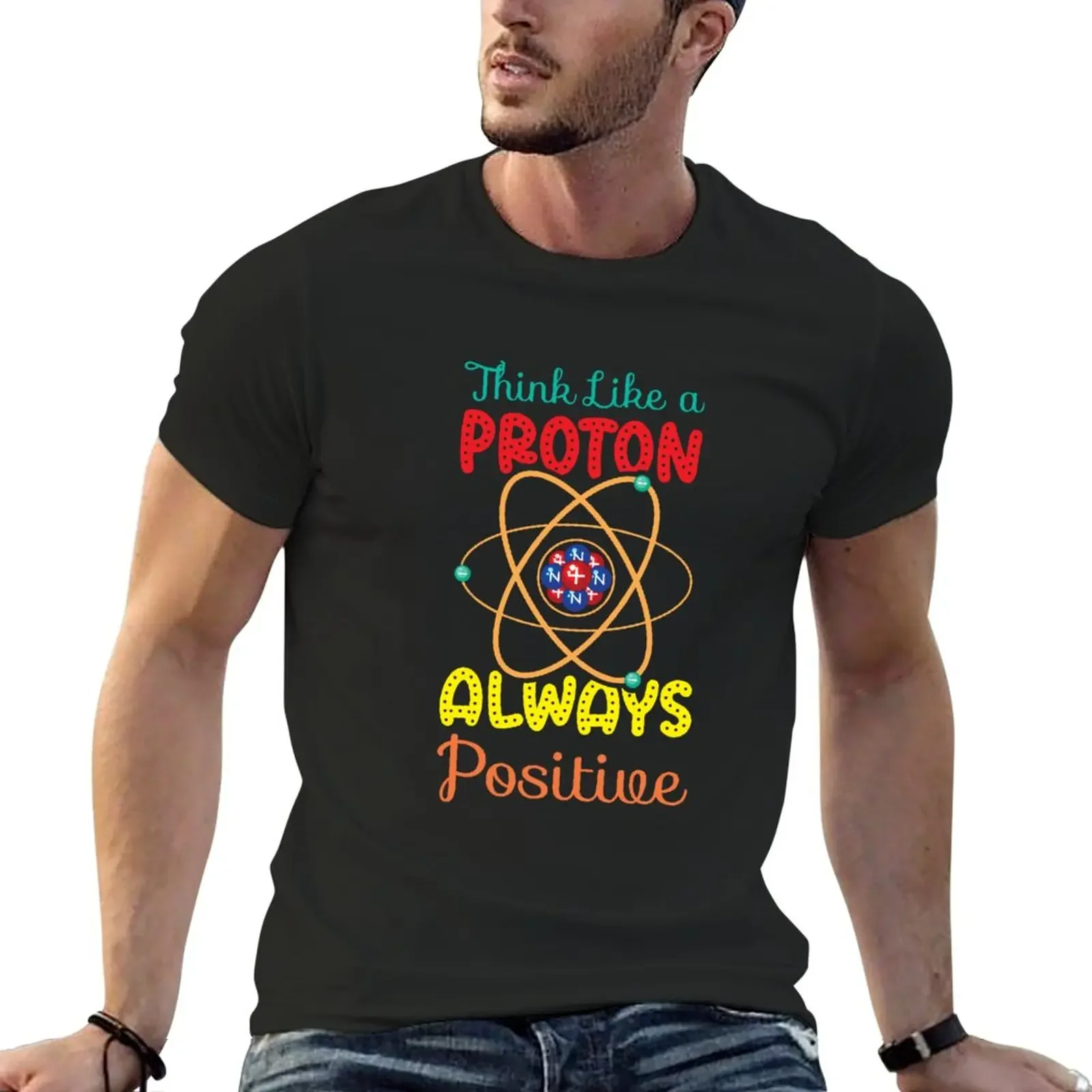 

Think Like a Proton Always Positive T-Shirt cute tops animal prinfor boys t shirt men