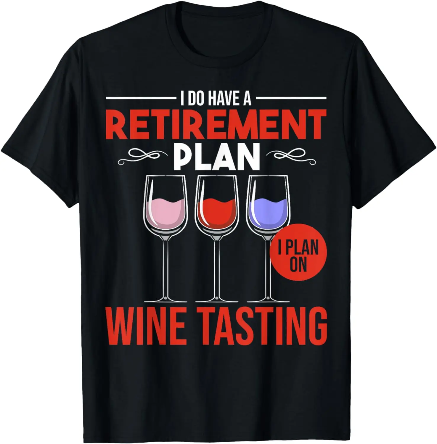 

I Plan On Wine Tasting Wine Retirement Plan Wine Tasting T-Shirt