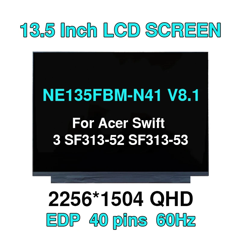 

13.5"inch Laptop Display LCD LED Screen NE135FBM-N41 V8.1 EDP 40Pins 2256x1504 ips for For Acer Swift 3 SF313-52 SF313-53