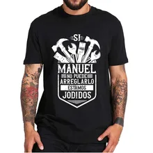 

If Manuel Can't Fix It We're Screwed T-Shirt Funny Quote Casual Men's Tee Tops Father's Day Gift Essential Homme Camiseta