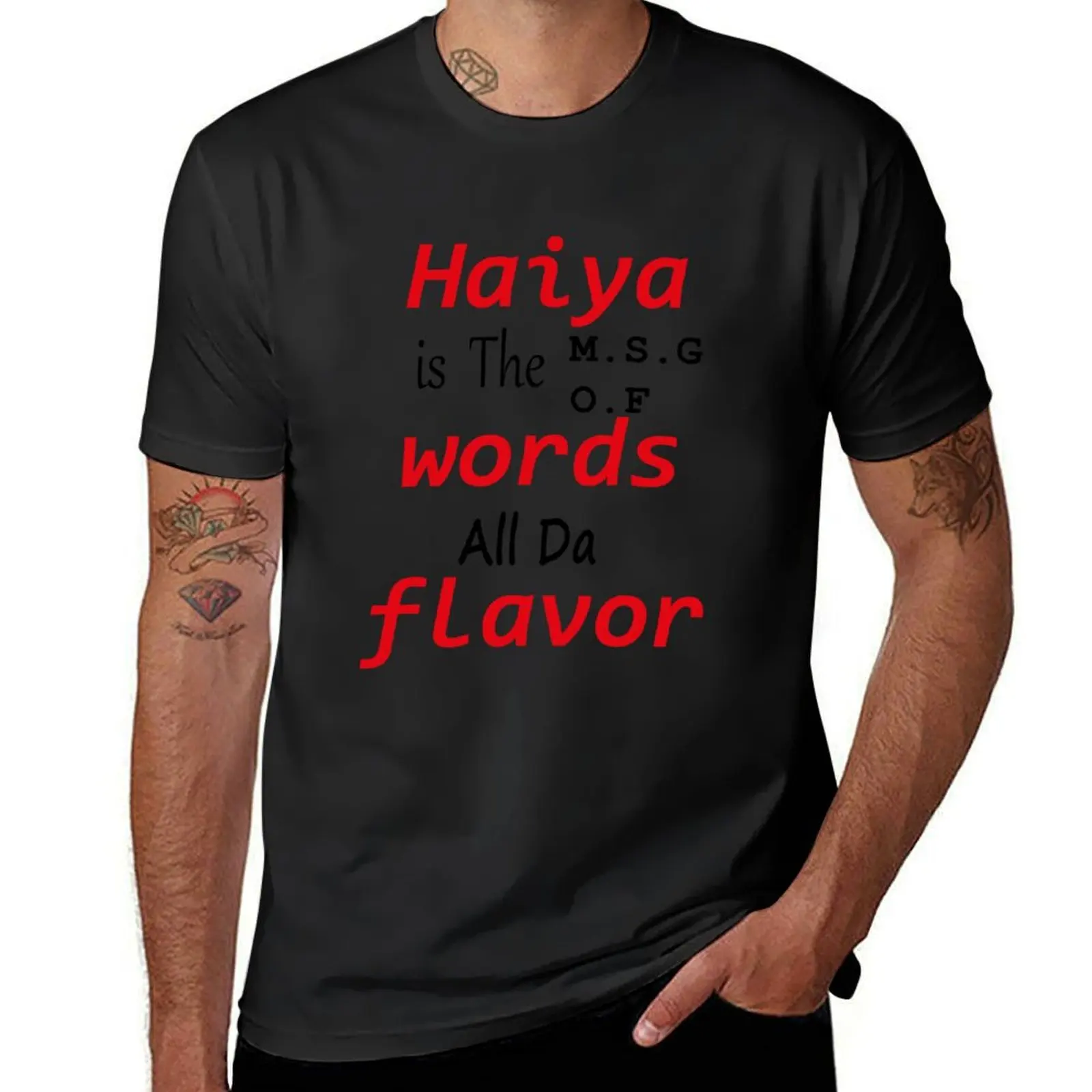 

Haiya is the MSG of words, All da Flavor t shirt classic T-Shirt quick drying plain anime t shirts for men graphic