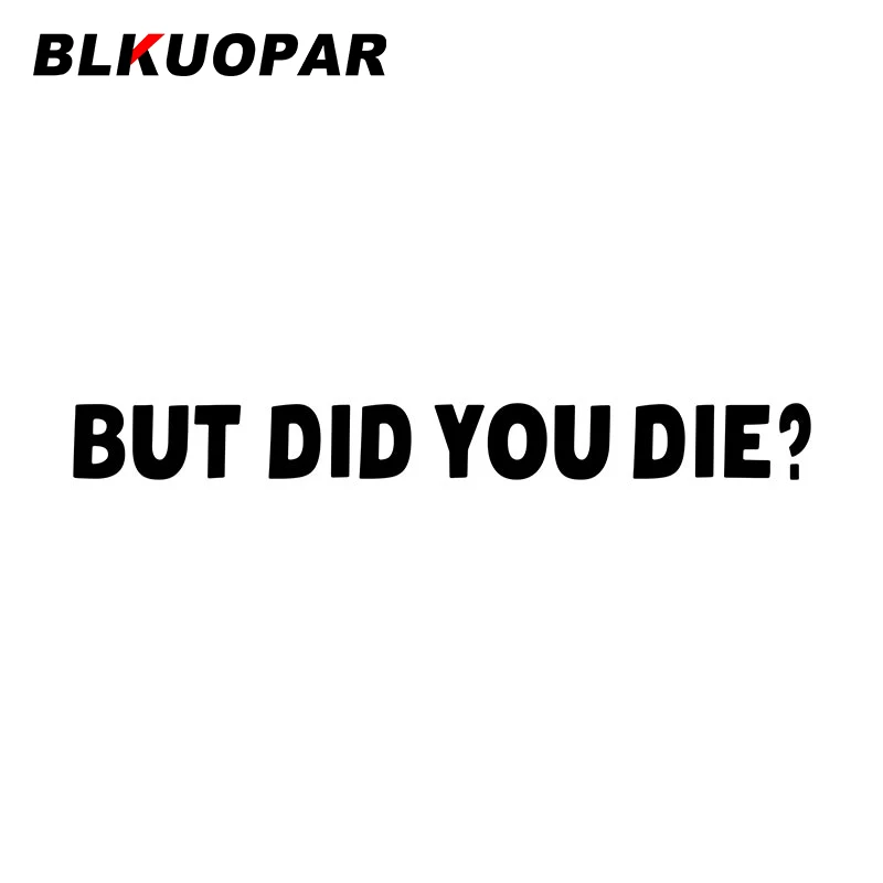 

BLKUOPAR But Did You Die Funny Text Word Car Stickers Occlusion Scratch Fashion Decal Laptop Bumper Refrigerator Car Styling