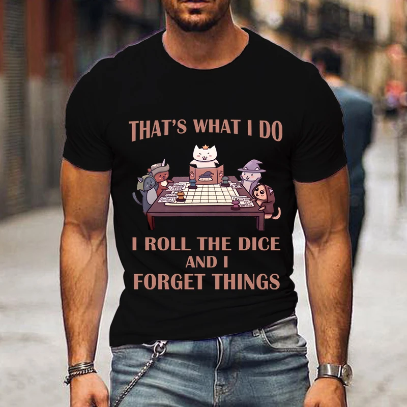 

That's What I Do I Roll The Dice and I Forget Things Print Men T Shirt Short Sleeve O Neck Shirt Funny Fashion Cats Men T-shirt