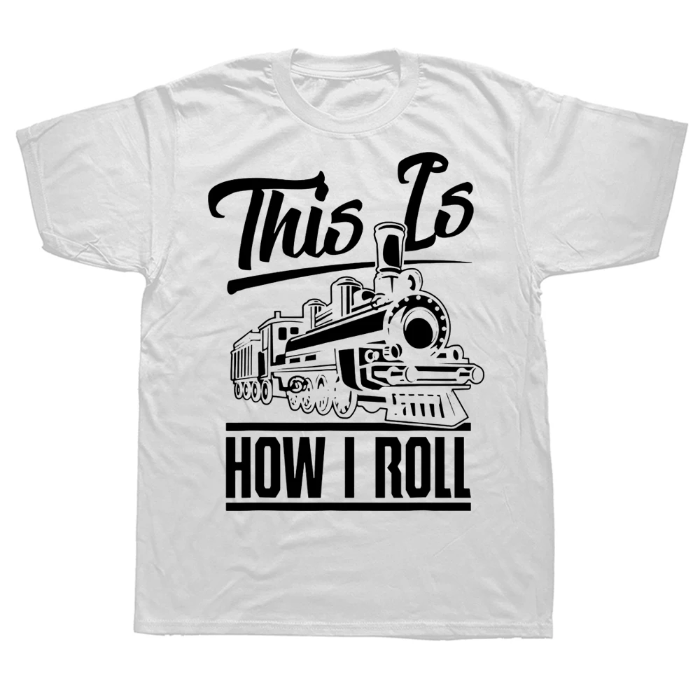 

Novelty This Is How I Roll Train Engineer Railroad Lovers T Shirts Streetwear Short Sleeve Birthday Gifts Summer Style T-shirt