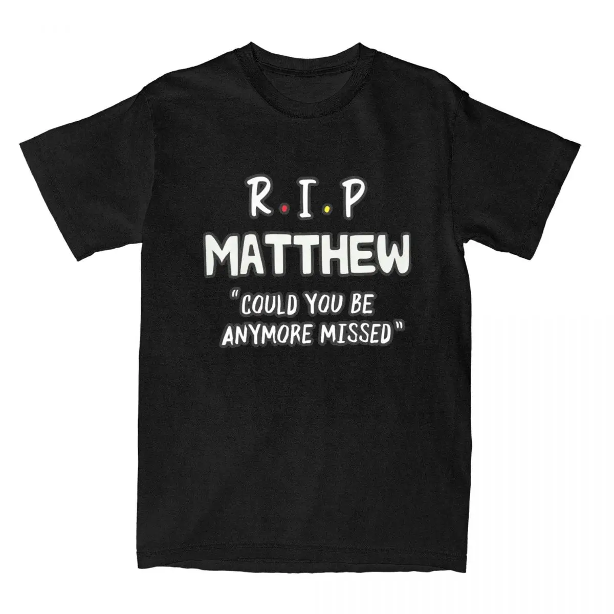 

RIP Matthew Perry Cuold You Be Anymore Missed Tee Shirt Cotton Short Sleeve Friends Chandler T Shirts Clothing Graphic Printing