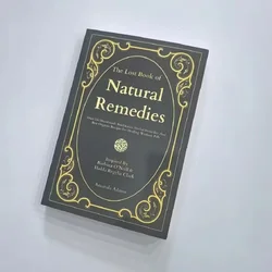 The Ultimate Guide to Natural Remedies: Over 150 Organic Healing Recipes for Home Antibiotics and Plant - Based Wellness