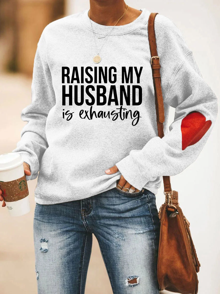 

Raising My Huaband Is Exhausting Funny Slogan Women Sweatshirt New Hot Sale Individuality Female Sweater Work Casual Girl Tops