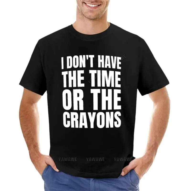 

I Don't Have The Time or The Crayons T-Shirt Oversized t-shirt man clothes black t-shirts for men