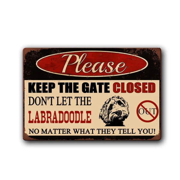 

Keep Gate Closed Don Let The Labradoodle Out Funny Dog Sign Pet Metal Tin Sign Vintage Tin Metal Sign