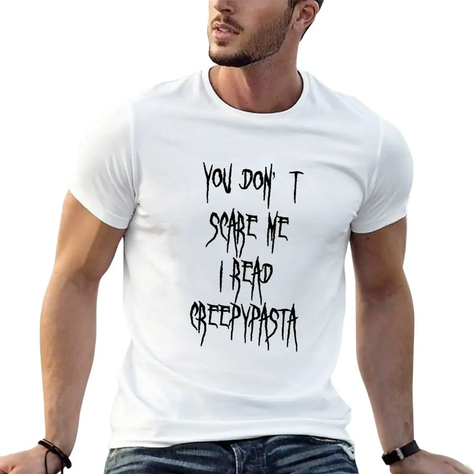 

You Don't Scare Me I Read Creepypasta T-Shirt kawaii clothes tees funnys mens t shirt