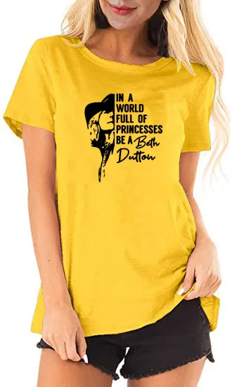 Women In A World Full of Princesses Be A Beth Dutton T shirt Funny TV Show Apparel Vintage Graphic Tees vintage t shirts Tees